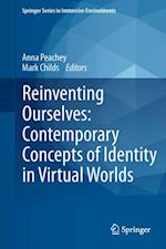 Reinventing Ourselves: Contemporary Concepts of Identity in Virtual Worlds