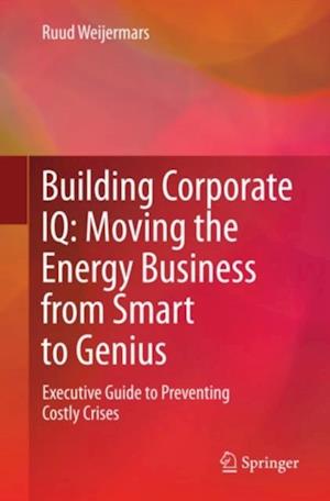 Building Corporate IQ - Moving the Energy Business from Smart to Genius