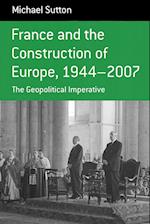 France and the Construction of Europe, 1944-2007