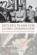 Hitler''s Plans for Global Domination