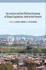 Tax Justice and the Political Economy of Global Capitalism, 1945 to the Present