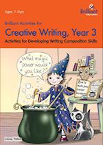 Brilliant Activities for Creative Writing, Year 3-Activities for Developing Writing Composition Skills