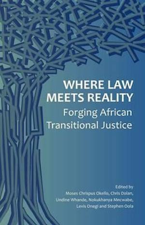 Where Law Meets Reality: Forging African Transitional Justice