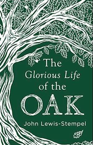 The Glorious Life of the Oak