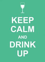 Keep Calm and Drink Up