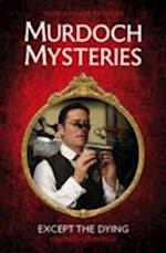 Murdoch Mysteries - Except the Dying