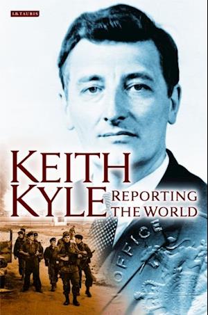 Keith Kyle, Reporting the World