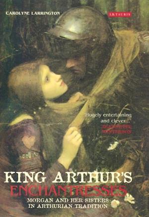 King Arthur''s Enchantresses