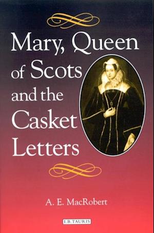 Mary, Queen of Scots and the Casket Letters