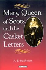 Mary, Queen of Scots and the Casket Letters