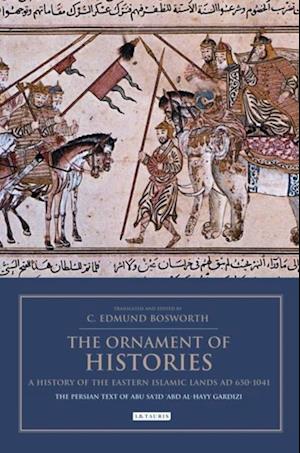 Ornament of Histories: A History of the Eastern Islamic Lands AD 650-1041