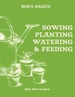 Bob's Basics: Sowing, Planting, Watering