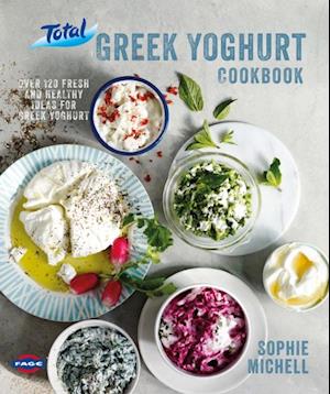 Total Greek Yoghurt Cookbook: Over 120 fresh and healthy ideas for Greek yoghurt