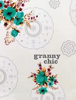 Granny Chic: Crafty recipes and inspiration for the handmade home