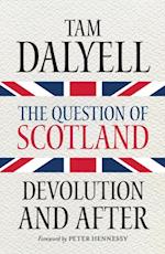 The Question of Scotland : Devolution and After