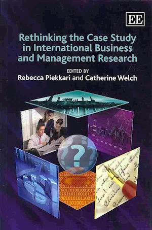 Rethinking the Case Study in International Business and Management Research