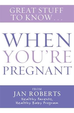 Great Stuff to Know: When You're Pregnant