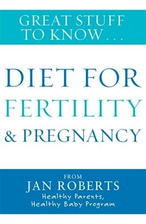 Great Stuff to Know: Diet for Fertility & Pregnancy