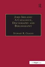 John Ireland: A Catalogue, Discography and Bibliography