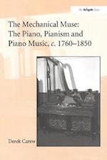 The Mechanical Muse: The Piano, Pianism and Piano Music, c.1760–1850
