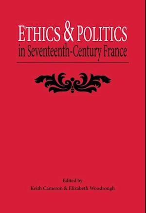 Ethics and Politics in Seventeenth Century France