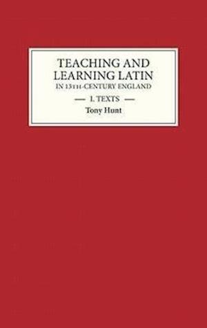 Teaching and Learning Latin in Thirteenth Century England, Volume One