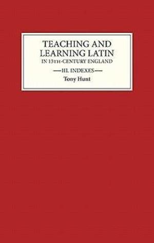 Teaching and Learning Latin in Thirteenth Century England, Volume Three