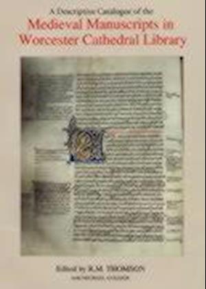 A Descriptive Catalogue of the Medieval Manuscripts in Worcester Cathedral Library