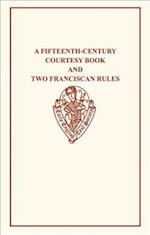A Fifteenth-Century Courtesy Book/Two Fifteenth-Century Franciscan Rules