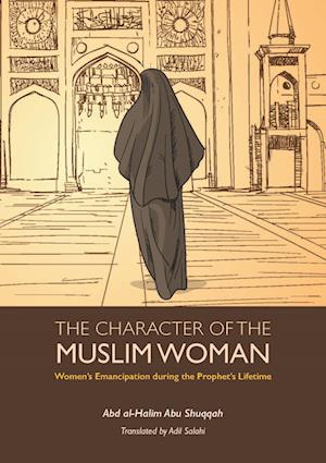 The Character of the Muslim Woman: Women's Emancipation During the Prophet's Lifetime