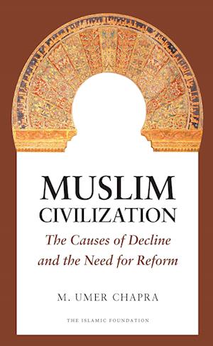 Muslim Civilization: The Causes of Decline and the Need for Reform