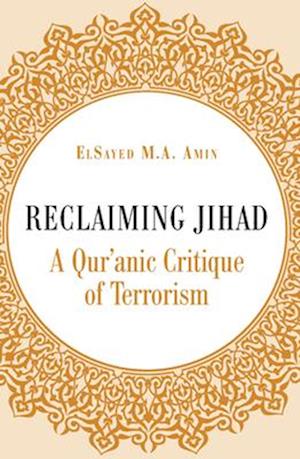 Reclaiming Jihad: A Qur'anic Critique of Terrorism