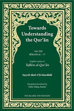 Towards Understanding the Qur'an (Tafhim Al-Qur'an) Volume 13