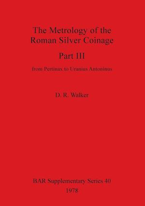 The Metrology of the Roman Silver Coinage Part III