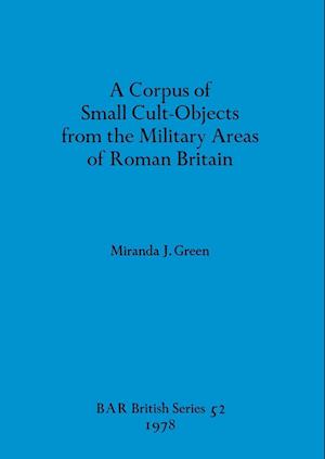 A Corpus of Small Cult-Objects from the Military Areas of Roman Britain