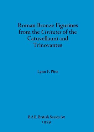 Roman Bronze Figurines from the Civitates of the Catuvellauni and Trinovantes