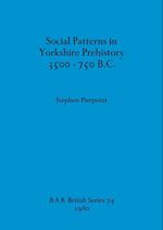 Social Patterns in Yorkshire Prehistory 3500-750 B.C. 