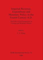 Imperial Revenue, Expenditure and Monetary Policy in the Fourth Century A.D.