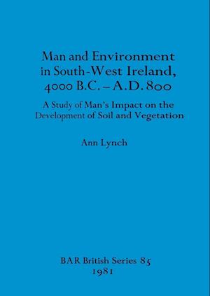 Man and Environment in South-West Ireland, 4000 B.C.-A.D. 800