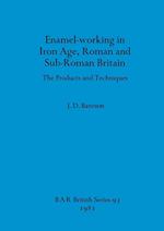 Enamel Working in Iron Age Roman and Sub-Roman Britain