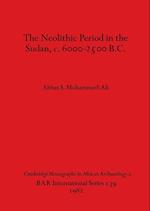 The Neolithic Period in the Sudan, c. 6000-2500 B.C. 