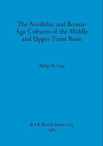 The Neolithic and Bronze Age Cultures of the Middle and Upper Trent Basin 