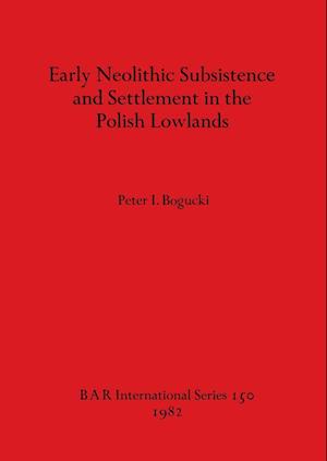 Early Neolithic Subsistence and Settlement in the Polish Lowlands