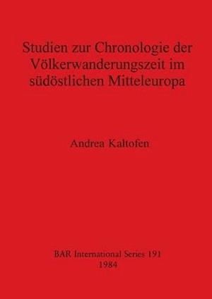Studien zur Chronologie der Völkerwanderungszeit im südöstlichen Mitteleuropa