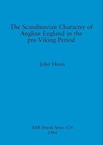 The Scandinavian Character of Anglian England in the pre-Viking Period 