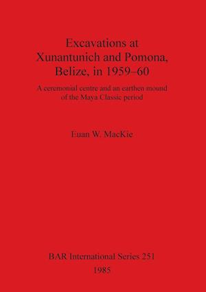 Excavations at Xunantunich and Pomona Belize in 1959-1960