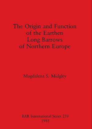 The Origin and Function of the Earthen Long Barrows of Northern Europe