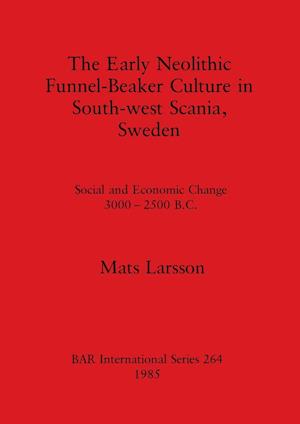 The Early Neolithic Funnel-Beaker Culture in South-west Scania, Sweden