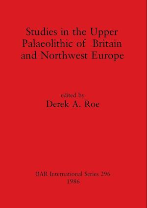 Studies in the Upper Palaeolithic of Britain and Northwest Europe