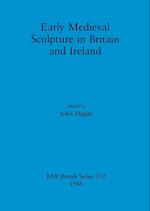 Early Medieval Sculpture in Britain and Ireland 